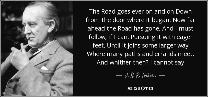 quote-the-road-goes-ever-on-and-on-down-from-the-door-where-it-began-now-far-ahead-the-road-j-r-r-tolkien-34-33-93.jpg